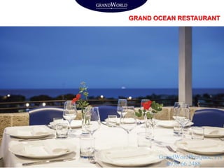 GRAND OCEAN RESTAURANT
GrandWordPhuQuoc.VN
0938 66 2488
 