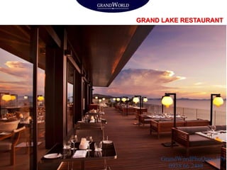 GRAND LAKE RESTAURANT
GrandWordPhuQuoc.VN
0938 66 2488
 