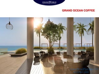 GRAND OCEAN COFFEE
GrandWordPhuQuoc.VN
0938 66 2488
 