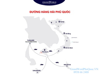 ĐƯỜNG HÀNG HẢI PHÚ QUỐC
GrandWordPhuQuoc.VN
0938 66 2488
 
