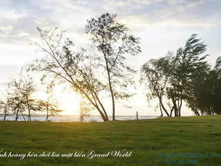 nh hoàng hôn chói lòa mặt biển Grand World GrandWordPhuQuoc.VN
0938 66 2488
 