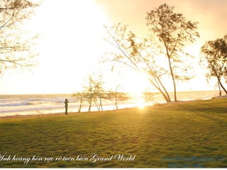 Ánh hoàng hôn rực rỡ trên biển Grand World GrandWordPhuQuoc.VN
0938 66 2488
 