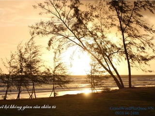ói lọi không gian của chiều tà GrandWordPhuQuoc.VN
0938 66 2488
 
