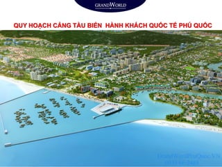 QUY HOẠCH CẢNG TÀU BIỂN HÀNH KHÁCH QUỐC TẾ PHÚ QUỐC
GrandWordPhuQuoc.VN
0938 66 2488
 