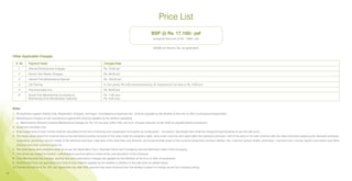 Price List
                                                                                                                             BSP @ Rs. 17,100/- psf
                                                                                                                             (Inaugural Discount @ Rs. 1,800/- psf)


                                                                                                                             (Additional Service Tax, as applicable)


     Other Applicable Charges

         S. No     Payment Head                                                    Charges/Rate
          1        Internal Development Charges                                    Rs. 75.00 psf
          2        Electric Sub Station Charges                                    Rs. 40.00 psf
          3        Interest Free Maintenance Deposit                               Rs. 105.00 psf
          4        Car Parking                                                     A. Car park@ Rs.4.00 Lacs(compulsory), B. Subsequent Car park @ Rs. 5.00 lacs
          5        One time lease rent                                             Rs. 50.00 psf
          6        Social Club Membership (compulsory)                             Rs. 1.00 Lacs
                   Boomerang Club Membership (optional)                            Rs. 3.00 Lacs


     Notes
     1.	 All expenses towards Stamp Duty, Registration Charges, and legal / miscellaneous expenses etc., shall be payable by the Allottee at the time of offer of possession/registration.
     2.	 Maintenance charges as per maintenance agreement shall be payable by the allottee separately.
     	   a.	 Maintenance Advance towards Maintenance charges for the 1st one year @Rs.2.50/- per sq.ft. of super area per month shall be payable before possession.
     3.	 Areas are indicative only.
     4.	 Exact super area of town homes shall be calculated at the time of handing over possession of property as constructed.   Increased / decreased area shall be charged proportionately as per the sale price.
     5.	 The super area means the covered area of the demised premises inclusive of the area under the periphery walls, area under columns and walls within the demised premises, half of the area of the wall common with the other premises adjoining the demised premises,
         cupboards, plumbing / electric shafts of the demised premises, total area of the balconies and terraces, and proportionate share of the common areas like common lobbies, lifts, common service shafts, staircases, machine room, mumty, electric sub station and other
         services and other common areas etc.
     6.	 The other terms and conditions shall be as per the Application Form, Standard Terms and Conditions and the Allotment Letter of the Company.
     7.	 The prices are subject to revision / withdrawal at any time without notice at the sole discretion of the Company.
     8.	 Club Membership Fee charges  and the first year subscription charges are payable by the Allottees at the time of offer of possession.
     9.	 Government Taxes as applicable from time to time shall be payable by the allottee in addition to the sale price as stated above.
     10.	Transfer fee will be @ Rs. 50/- psf, applicable only after 30% payment has been received from the allottee (subject to change as per the company policy).

17
 