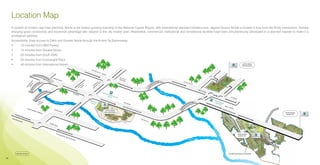 Location Map
     A symbol of modern day town planning, Noida is the fastest growing township in the National Capital Region, with international standard infrastructure. Jaypee Greens Noida is located 4 kms from the Amity intersection, thereby
     enjoying good connectivity and locational advantage with respect to the city master plan. Residential, commercial, institutional and recreational facilities have been simultaneously developed in a planned manner to make it a
     prestigious address.
     Accessibility: Easy access to Delhi and Greater Noida through the 8-lane Taj Expressway.
     •	    10 minutes from DND Flyway
     •	    15 minutes from Greater Noida
     •	    20 minutes from South Delhi
     •	    25 minutes from Connaught Place
     •	    45 minutes from International Airport




19
 