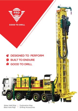 DESIGNED TO PERFORM
BUILT TO ENDURE
GOOD TO DRILL
Water Well Rigs
Blast Hole Rigs
Exploration Rigs
Drilling Accessories
 