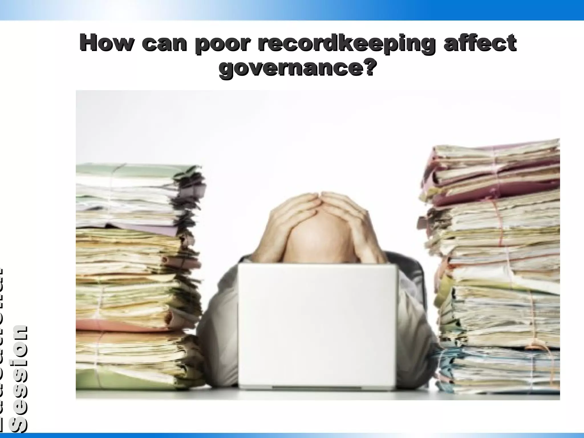 How can poor recordkeeping affect governance? 