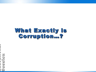 What Exactly is Corruption…? 