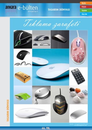Marka


                  e-bülten
                     2010 Eylül Sayı: 9
                                          TASARIM DÜNYASI
                                                                            Patent
                                                                            Tasarım
                                                                            Alan Adı




                   Tıklama zarafeti
TASARIM DÜNYASI




                                                        kaynak: www.gamersnewsbits.com
                                                                www.fareastgizmos.com
 