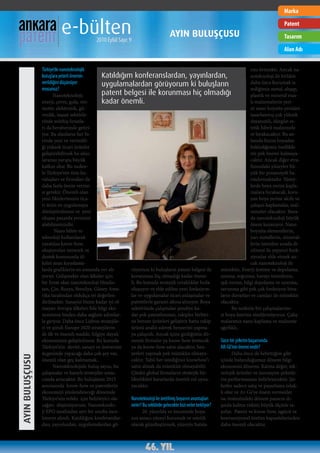 Marka


                            e-bülten          2010 Eylül Sayı: 9
                                                                                     AYIN BULUŞÇUSU
                                                                                                                                                  Patent
                                                                                                                                                  Tasarım
                                                                                                                                                  Alan Adı


                 Türkiye’de nanoteknolojik                                                                                       rını örtmekti. Ancak na-
                 buluşlara yeterli önemin        Katıldığım konferanslardan, yayınlardan,                                        noteknoloji ile birlikte
                 verildiğini düşünüyor           uygulamalardan görüyorum ki buluşların                                          daha önce korumak is-
                 musunuz?                                                                                                        tediğimiz metal, ahşap,
                       Nanoteknoloji;            patent belgesi ile korunması hiç olmadığı                                       plastik ve mineral esas-
                 enerji, çevre, gıda, oto-       kadar önemli.                                                                   lı malzemelerin yeri-
                 motiv, elektronik, gü-                                                                                          ni nano boyutta yeniden
                 venlik, inşaat sektörle-                                                                                        tasarlanmış çok yüksek
                 rinde müthiş fırsatla-                                                                                          dayanımlı, düzgün es-
                 rı da beraberinde getiri-                                                                                       tetik hibrit malzemele-
                 yor. Bu alanların her bi-                                                                                       re bırakacaktır. Bu an-
                 rinde yeni ve verimlili-                                                                                        lamda bizim boyadan
                 ği yüksek ticari ürünler                                                                                        beklediğimiz özellikle-
                 geliştirebilirsek bu ulus-                                                                                      rin pek önemi kalmaya-
                 lararası yarışta büyük                                                                                          caktır. Ancak diğer etra-
                 katkısı olur. Bu neden-                                                                                         fımızdaki yüzeyler bü-
                 le Türkiye’nin tüm ku-                                                                                          yük bir potansiyeli ba-
                 ruluşları ve firmaları ile                                                                                      rındırmaktadır. Yüzey-
                 daha fazla önem verme-                                                                                          lerde boya yerini kapla-
                 si gerekir. Önemli olan                                                                                         malara bırakacak, koru-
                 yeni fikirlerimizin tica-                                                                                       yan boya yerine akıllı ve
                 ri ürün ve uygulamaya                                                                                           çalışan kaplamalar, mal-
                 dönüştürülmesi ve yeni                                                                                          zemeler olacaktır. Bura-
                 oluşan pazarda yerimizi                                                                                         da nanoteknoloji büyük
                 alabilmemizdir.                                                                                                 önem kazanıyor. Nano
                        Nano bilim ve                                                                                            boyutta elementlerin,
                 teknoloji kullanılarak                                                                                          yarı metallerin, mineral-
                 yaratılan know-how,                                                                                             lerin istenilen sırada di-
                 oluşturulan network ve                                                                                          zilmesi ile yepyeni fonk-
                 destek konusunda ül-                                                                                            siyonlar elde etmek an-
                 keler arası kıyaslama-                                                                                          cak nanoteknoloji ile
                 larda grafiklerin en sonunda yer alı-     rüyorum ki buluşların patent belgesi ile          mümkün. Enerji üretme ve depolama,
                 yoruz. Gelişmekte olan ülkeler için       korunması hiç olmadığı kadar önem-                ısınma, soğutma, havayı temizleme,
                 bir fırsat olan nanoteknoloji Hindis-     li. Bu konuda stratejik ortaklıklar hızla         ışık verme, bilgi depolama ve uyarma,
                 tan, Çin, Rusya, Brezilya, Güney Ame-     oluşuyor ve elde edilen yeni fonksiyon-           savunma gibi pek çok fonksiyon bina-
                 rika tarafından oldukça iyi değerlen-     lar ve uygulamalar ticari anlaşmalar ve           ların duvarları ve camları ile mümkün
                 dirilmekte. Sanayisi bizim kadar iyi ol-  patentlerle garanti altına alınıyor. Boya         olacaktır.
                 mayan Avrupa ülkeleri bile bilgi eko-     sektöründe çalışmalar şimdiye ka-                        Bu nedenle biz çalışmalarımı-
                 nomisine bizden daha sağlam adımlar-      dar pek patentlenmez, rakipler birbiri-           zı boya üzerine sürdürmüyoruz. Çalış-
                 la giriyor. Daha önce Lizbon stratejile-  ne benzer ürünleri geliştirir hatta rakip         malarımız nano kaplama ve malzeme
                 ri ve şimdi Europe 2020 stratejilerin-    ürünü analiz ederek benzerini yapma-              ağırlıklı..
                 de ilk ve önemli madde, bilgiye dayalı    ya çalışırdı. Ancak içine girdiğimiz dö-
                 ekonominin geliştirilmesi. Bu konuda      nemle firmalar ya know-how üretecek               Sizce bir şirketin başarısında
                 Türkiye’nin devlet, sanayi ve üniversite  ya da know-how satın alacaktır, ben-              AR-GE’nin önemi nedir?
                 üçgeninde yapacağı daha çok şey var,      zerleri yapmak pek mümkün olmaya-                        Daha önce de belirttiğim gibi
AYIN BULUŞÇUSU




                 önemli olan geç kalmamak..                caktır. Tabii her istediğiniz knowhow’ı           içinde bulunduğumuz dönem bilgi
                       Nanoteknolojide buluş sayısı, bu    satın almak da mümkün olmayabilir.                ekonomisi dönemi. Katma değer, tek-
                 çalışmalar ve kararlı stratejiler sonu-   Çünkü global firmaların stratejik bir-            nolojik ürünler ve inovasyon şirketle-
                 cunda artacaktır. Bu buluşların 2015      liktelikleri kararlarda önemli rol oyna-          rin performansını belirleyecektir. Şir-
                 sonrasında know-how ve patentlerin        yacaktır.                                         ketler sadece satış ve pazarlama odak-
                 ekonomiyi yönlendireceği dönemde                                                            lı olur ve Ar-Ge’ye önem vermezler
                 Türkiye’nin refahı için belirleyici ola-  Nanoteknoloji ile üretilmiş boyanın avantajları   ise önümüzdeki dönem pazarın dı-
                 cağını düşünüyorum. Nanoteknolo-          neler? Bu sektörde gelecekte bizi neler bekliyor? şında kalma riskini büyük ölçüde ta-
                 ji EPO tarafından ayrı bir sınıfta ince-        20. yüzyılda ve öncesinde boya-             şırlar. Patent ve know-how, işgücü ve
                 lemeye alındı. Katıldığım konferanslar-   nın amacı yüzeyi korumak ve estetik               konvansiyonel üretim kapasitelerinden
                 dan, yayınlardan, uygulamalardan gö-      olarak güzelleştirmek, yüzeyin hatala-            daha önemli olacaktır.
 