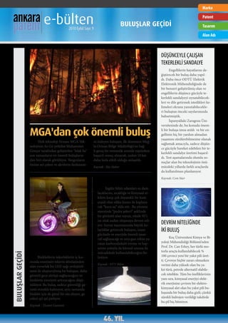 Marka


                            e-bülten          2010 Eylül Sayı: 9
                                                                                    BULUŞLAR GEÇİDİ
                                                                                                                                           Patent
                                                                                                                                           Tasarım
                                                                                                                                           Alan Adı



                                                                                                             DÜŞÜNCEYLE ÇALIŞAN
                                                                                                             TEKERLEKLİ SANDALYE
                                                                                                                    Engellilerin hayatlarını de-
                                                                                                             ğiştirecek bir buluş daha yapıl-
                                                                                                             dı. Daha önce ODTÜ Elektrik
                                                                                                             Elektronik Mühendisliğinde de
                                                                                                             bir benzeri geliştirilmiş olan ve
                                                                                                             engellilerin düşünce gücüyle te-
                                                                                                             kerlekli sandalyeyi oynatabilecek-
                                                                                                             leri ve dile getirmek istedikleri ke-
                                                                                                             limeleri ekrana yansıtabilecekle-
                                                                                                             ri buluştan önceki sayılarımızda
                                                                                                             bahsetmiştik.
                                                                                                                    İspanya’daki Zaragoza Üni-
                                                                                                             versitesinde de, bu konuda önem-

                  MGA'dan çok önemli buluş                                                                   li bir buluşa imza atıldı ve bir en-
                                                                                                             gellinin hiç bir yardım almadan
                                                                                                             yaşamını sürdürebilmesine olanak
                       Türk teknoloji firması MGA Tek-         ni önleyen buluşun, ilk denemesi Muğ-
                                                                                                             sağlamak amacıyla, sadece düşün-
                  nolojinin Ar-Ge yetkilisi Muhammet           la Orman Bölge Müdürlüğü'ne bağ-
                                                                                                             ce gücüyle hareket edebilen bir te-
                  Gençer tarafından geliştirilen "Islak Su"    lı geniş bir ormanlık arazide yapılırken
                                                                                                             kerlekli sandalye üretimi başarıl-
                  son zamanların en önemli buluşların-         başarılı sonuç alınarak, sudan 10 kat
                                                                                                             dı. Test aşamalarında olumlu so-
                  dan biri olarak görülüyor. Yangınların       daha fazla etkili olduğu anlaşıldı.
                                                                                                             nuçlar alan bu teknolojinin önü-
                  önüne set çeken ve alevlerin ilerlemesi-
                                                               Kaynak : Eko Haber                            müzdeki yıllarda farklı araçlarda
                                                                                                             da kullanılması planlanıyor.

                                                                   KURU SU İCAT EDİLDİ                       Kaynak: Cem Süer


                                                                          İngiliz bilim adamları su dam-
                                                                   lacıklarını, sıcaklığa ve kimyasal et-
                                                                   kilere karşı çok dayanıklı bir kum
                                                                   çeşidi olan silika kumu ile kaplaya-
                                                                   rak “kuru su” elde etti . Bu yöntem
                                                                   sayesinde “pudra şekeri” şeklinde
                                                                   bir görüntü alan suyun, yüzde 95’i
                                                                   ise ıslak sudan oluşmaya devam edi-
                                                                   yor. Suyun taşınmasında büyük ko-
                                                                                                             DEVRİM NİTELİĞİNDE
                                                                   laylıklar getirecek buluşun, insan        İKİ BULUŞ
                                                                   gücünde ve enerjide önemli tasar-
                                                                   ruf sağlayacağı ve sera gazı etkisi ya-         Koç Üniversitesi Kimya ve Bi-
                  Hem güvenli, hem havalı:                         ratan karbondioksiti emme ve hap-         yoloji Mühendisliği Bölümü’nden
                                                                                                             Prof. Dr. Can Erkey, her türlü mo-
                  Led aydınlatmalı tekerlekler                     setme yoluyla da küresel ısınma ile
                                                                   mücadelede kullanılabileceğini be-        torlu araçta kullanılabilecek %
BULUŞLAR GEÇİDİ




                        Bisikletlerin tekerleklerin iç kıs-        lirtiyor.                                 100 çevreci yeni bir yakıt pili üret-
                  mında enerjisini tekerin dönüşünden                                                        ti. Çevreye hiçbir zararı olmazken
                                                                   Kaynak : NTV Bilim                        verimi daha yüksek olan bu ya-
                  alan yuvarlak bir LED ışığı yerleştiril-
                  mesi ile oluşturulmuş bu buluşun, daha                                                     kıt türü, petrole alternatif olabile-
                  güvenli gece sürüşü sağlayacağını ve                                                       cek nitelikte. Tüm bu özelliklerinin
                  bisiklette emniyeti arttıracağını düşü-                                                    yanı sıra, kimyasal enerjiyi elekt-
                  nülüyor. Bu buluş, sadece güvenliği ga-                                                    rik enerjisine çeviren bir elektro-
                  ranti etmekle kalmıyor, aynı zamanda                                                       kimyasal alet olan bu yakıt pili bu-
                  bisiklet için de güzel bir süs oluyor, ge-                                                 luşunda bir buluş daha gizli; çünkü
                  celeri ışıl ışıl parlıyor.                                                                 sürekli hidrojen verildiği takdirde
                                                                                                             bu pil hiç bitmiyor.
                  Kaynak : Ticaret Gazetesi
 