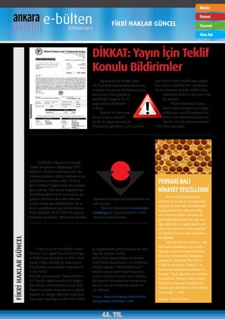 Marka


                                e-bülten           2010 Eylül Sayı: 9
                                                                                    FİKRİ HAKLAR GÜNCEL
                                                                                                                                                   Patent
                                                                                                                                                   Tasarım
                                                                                                                                                   Alan Adı



                                                                    DİKKAT: Yayın İçin Teklif
                                                                    Konulu Bildirimler
                                                                           Ağustos ayı ile birlikte Mad-          yeti orijinli firma, tescilli olan marka-
                                                                    rid Protokolü kapsamında uluslarara-          ları online erişilebilir bir veritabanın-
                                                                    sı marka başvurusunda bulunmuş he-            da yayınlamaya yönelik teklifini faks,
                                                                    men hemen tüm gerçek ve                             elektronik posta ve adi posta yolu
                                                                    tüzel kişiler aşağıda bir ör-                       ile sunuyor.
                                                                    neği sunulan bildirimle-                                   World Patent and Trade-
                                                                    ri alıyor.                                          mark Index firmasının sunduğu
                                                                           Bizimle ve resmi mar-                        teklife göre, tescilli markanın be-
                                                                    ka tescil işlem süreçleri-                          lirtilen veri tabanında kalma sü-
                                                                    niz ile bir ilgisi olmayan bu                       resi bir yıl ve bu hizmetin bedeli
                                                                    bildirimleri gönderen Çek Cumhuri-            1476 Euro tutarında.




                      TEYDEB Desteklerinde
                      SGK Vergi Borcu Sorgulamada Yeni Dönem
                            TÜBİTAK-Teknoloji ve Yenilik
                      Destek Programları Başkanlığı (TEY-
                      DEB); 01.10.2010 tarihi itibari ile, des-
                      teklenen projelere ilişkin ödemelerin ya-
                      pılabilmesi için talep edilen “SGK’ya
                      Borcu Yoktur” belgesi artık istenmeyece-
                                                                                                                    PERVARİ BALI
                      ğini açıkladı. Islak imzalı belgelerin ka-
                      bul edilmediği bu tarih sonrasında, sor-
                                                                                                                    NİHAYET TESCİLLENDİ
                                                                                                                           Pervari ilçesinin yöresel
                      gulama işlemi kurulan data hattı üze-             yapmayan firmalarınsa ödemelerinin ya-
                                                                                                                    ürünleri arasında en önemli olanı
                      rinden online gerçekleştirilecek. Bu iş-          pılmayacak.
                                                                                                                    şüphesiz ki çok eski zamanlardan
                      lemin yapılabilmesi için ise; firmaların,              Haberin detaylarına www.teydeb.
                                                                                                                    bu güne haklı bir şöhrete sahip
                      SGK nezdinde AKTİVASYON işlemini                  tubitak.gov.tr Duyuru/Haberler bölü-
                                                                                                                    olan Pervari balıdır. Kendini di-
                      yapmaları gerekiyor. Aktivasyon işlemini          münden ulaşabilirsiniz.
                                                                                                                    ğer ballardan ayrılan bir çok özel-
                                                                                                                    liğe sahip olan ve geleneksel usul-
                      Hellim'in coğrafi işaret tescil belgesi                                                       lerle kara kovan ve örme sepetler-
                                                                                                                    de üretilen Pervari Balı sonunda

                      Lefkoşa'da törenle verildi                                                                    tescillendi.
FİKRİ HAKLAR GÜNCEL




                                                                                                                           Yıllardır Pervari Balı’nın coğ-
                                                                                                                    rafi işaret olabilmesi için verilen
                            Kıbrıs’ın yerel ve kültürel ürünü       ve uygulamaları gibi konuların ele alın-
                                                                                                                    uğraşlar başarı ile sonuçlanırken,
                      “Hellim” in Coğrafi İşaret Tescil Belge-      dığı bir seminer verildi.
                                                                                                                    Siirt Arı Yetiştiriciler Birliği’nin
                      si Türk Patent Enstitüsü ve Kıbrıs Türk       Kıbrıs Türk Sanayi Odası tarafından
                                                                                                                    yöneticisi Abdullah Efe; Perva-
                      Sanayi Odası işbirliği ile düzenlenen         Türk Patent Enstitüsü’ne 10.10.2008 ta-
                                                                                                                    ri Balı’nı artık tüm Türkiye ‘ de
                      bir etkinlik çerçevesinde Lefkoşa’da tö-      rihinde yapılan “Hellim/Halloumi”
                                                                                                                    daha rahat tanıtabileceklerini be-
                      renle verildi.                                ibareli coğrafi işaret tescil başvurusu,
                                                                                                                    lirterek “Çok uğraştık ama sonun-
                      Etkinlik çerçevesinde “Hellim/Hallou-         6 aylık yasal itiraz süresi tescil hakkın-
                                                                                                                    da başardık. Pervari balını bütün
                      mi” ibareli coğrafi işaret tescil belgesi-    da itirazda bulunulmadan tamamlana-
                                                                                                                    Türkiye’ye satmayı hedefliyoruz.
                      nin törenle verilmesinden sonra Türk          rak 133 sayı ile menşe adı olarak tes-
                                                                                                                    Bunun için de balımızı tüm ülkeye
                      Patent Enstitüsü uzmanlarınca coğrafi         cil edilmişti.
                                                                                                                    tanıtacağız. “ dedi.
                      işaretin ne olduğu, dünyada uygulama-
                                                                    Kaynak : http://www.tpe.gov.tr/portal/defa-
                      ların nasıl yapıldığı, tescilli ürün takibi                                                   Kaynak : Sabah Gazetesi
                                                                    ult2.jsp?sayfa=703&haber=1000
 