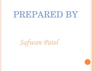 PREPARED BY Safwan Patel 