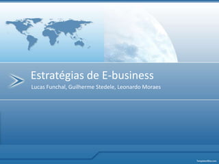 Estratégias de E-business Lucas Funchal, Guilherme Stedele, Leonardo Moraes 