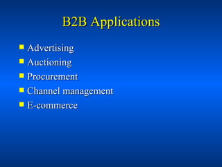 B2B Applications <ul><li>Advertising </li></ul><ul><li>Auctioning </li></ul><ul><li>Procurement </li></ul><ul><li>Channel ...
