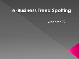 e-Business Trend Spotting Chapter 02 