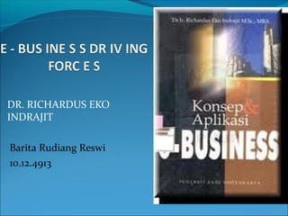 DR. RICHARDUS EKO
INDRAJIT

Barita Rudiang Reswi
10.12.4913
 