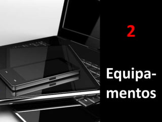 2

Equipa-
mentos
 