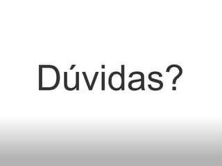 Dúvidas?
 