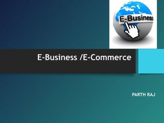 PARTH RAJ
E-Business /E-Commerce
 