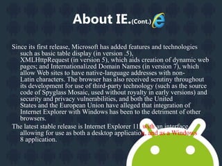 IE’s Features. 
Internet Explorer has been designed to view a 
broad range of web pages and provide certain 
features with...
