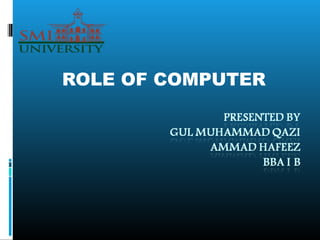 ROLE OF COMPUTER 
 
