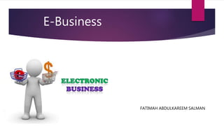 FATIMAH ABDULKAREEM SALMAN
E-Business
 