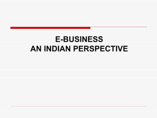 E-BUSINESS AN INDIAN PERSPECTIVE 