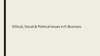 Ethical, Social & Political Issues in E-Business
 