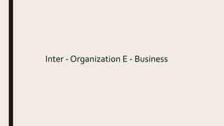 Inter - Organization E - Business
 