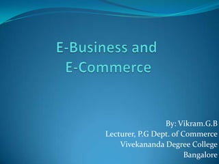By: Vikram.G.B
Lecturer, P.G Dept. of Commerce
    Vivekananda Degree College
                        Bangalore
 