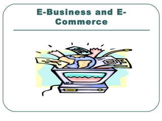 E-Business and E-
Commerce
 