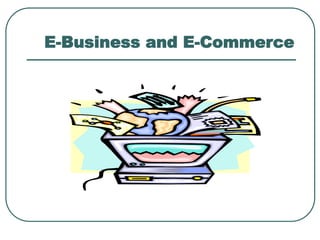 E-Business and E-Commerce
 