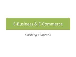 E-Business & E-Commerce Finishing Chapter 3 