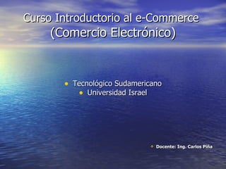 Curso Introductorio al e-Commerce   (Comercio Electrónico) ,[object Object],[object Object],[object Object]