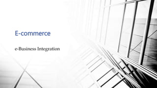 e-Business Integration
E-commerce
 