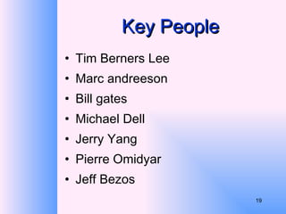Key People Tim Berners Lee Marc andreeson Bill gates Michael Dell Jerry Yang Pierre Omidyar Jeff Bezos 