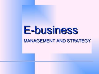 E-business  MANAGEMENT AND STRATEGY 
