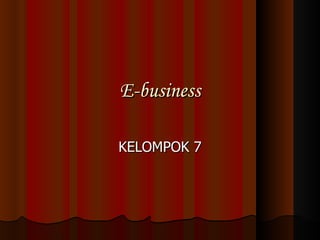 E-business KELOMPOK 7 