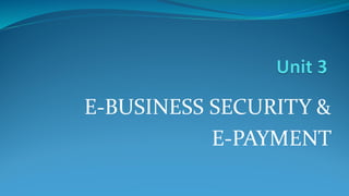 E-BUSINESS SECURITY &
E-PAYMENT
 