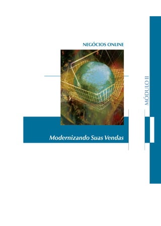 Modernizando Suas Vendas
MÓDULOII
NEGÓCIOS ONLINE
 
