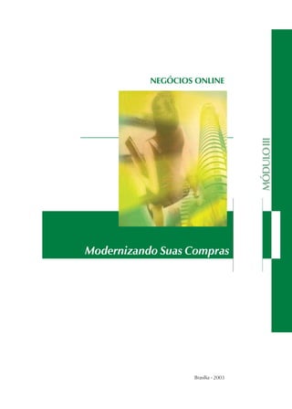 Brasília - 2003
MÓDULOIII
NEGÓCIOS ONLINE
Modernizando Suas Compras
 