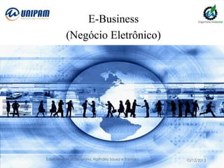 E-Business
(Negócio Eletrônico)

Edellaene, Natália Maria, Nathália Sousa e Samara

10/12/2013

 