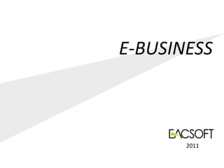 E-BUSINESS



       2011
 