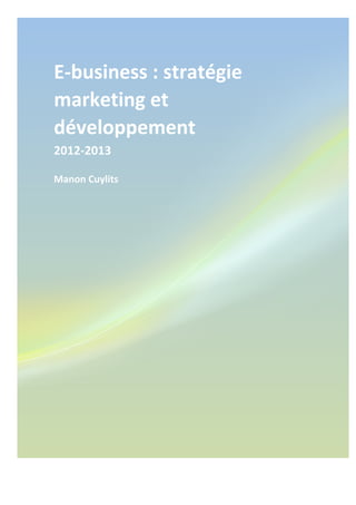 E-­‐business 
: 
stratégie 
marketing 
et 
développement 
2012-­‐2013 
Manon 
Cuylits 
 