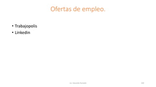 Ofertas de empleo.
• Trabajopolis
• Linkedin
Lic. Eduardo Hurtado 102
 