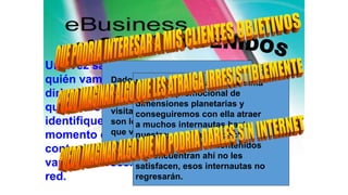 Una vez sabemos a
quién vamos a
dirigirnos y cómo
queremos que nos
identifiquen, es el
momento de definir los
contenidos que les
vamos a ofrecer en la
red.
Dado que los internautas son
libres de ir a donde desean, la
única razón por la que van a
visitar repetidamente un sitio
son los contenidos que saben
que van a encontrar en él.
Podemos hacer una amplísima
campaña promocional de
dimensiones planetarias y
conseguiremos con ella atraer
a muchos internautas hasta
nuestras páginas en poco
tiempo. Pero si los contenidos
que encuentran ahí no les
satisfacen, esos internautas no
regresarán.
 