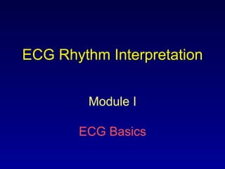 ECG Rhythm Interpretation Module I ECG Basics 