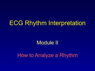 ECG Rhythm Interpretation Module II How to Analyze a Rhythm 